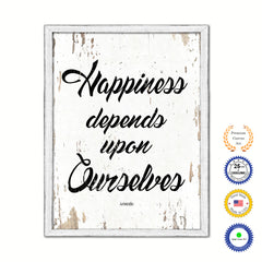 Happiness depends upon ourselves - Aristotle Inspirational Quote Saying Gift Ideas Home Decor Wall Art, White Wash